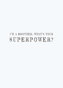 Weißes Design mit dem Text: „I’m a brother, what’s your superpower?“