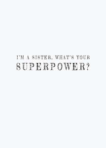 Weißes Design mit dem Text: "I’m a sister, what’s your superpower?"