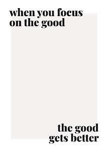 Typografische poster met de tekst "when you focus on the good, the good gets better" op lichte achtergrond