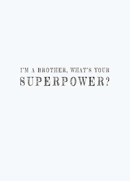 White design with the quote: "I’m a brother, what’s your superpower?"