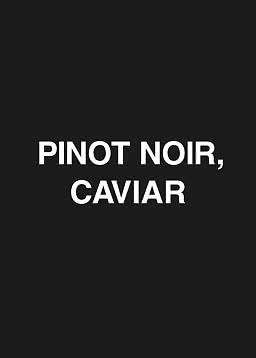 Sort baggrund med hvid tekst: "PINOT NOIR, CAVIAR"