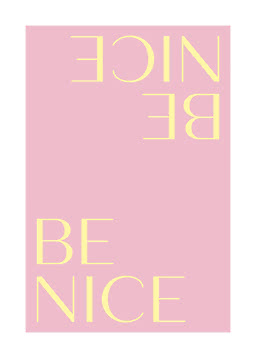 Pink poster with yellow 'BE NICE' text in tall elegant letters, shown upside down
