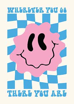 Poster with blue checker pattern, pink smiley face, and text "Wherever you go, there you are"