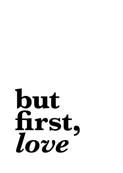 Testo tipografico nero "but first, love" su sfondo bianco