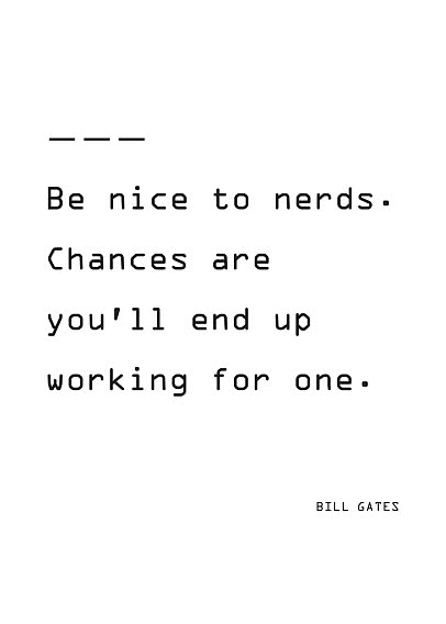 Typografie-Poster mit Bill-Gates-Zitat: “Be nice to nerds. Chances are you'll end up working for one.”
