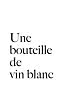 Text auf weißem Hintergrund: „Une bouteille de vin blanc“