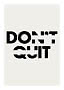 Poster mit schwarzem typografischem Schriftzug „DON’T QUIT“ auf hellbeigem Hintergrund