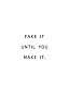 Minimalistisk plakat med sort tekst på hvid baggrund: “FAKE IT UNTIL YOU MAKE IT.”