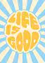 Grafisches Motiv mit gelber Aufschrift „Life is good“ auf hellblau-cremefarbenem Strahlenhintergrund