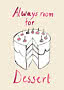 Torta disegnata a mano con candeline e una fetta tagliata, con la scritta "Always room for Dessert"