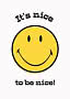 Gult smiley-ansigt med teksten "It's nice to be nice!" på hvid baggrund