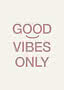 Plakat med teksten "GOOD VIBES ONLY" i støvet rosa på lys baggrund