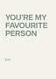 Typografisk plakat med teksten "YOU'RE MY FAVOURITE PERSON" og "Ever." i lysegrøn på creme baggrund
