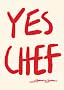 Affiche avec texte rouge manuscrit "YES CHEF" sur fond clair et signature rouge en bas.