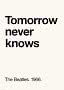 Plakat typograficzny z napisem „Tomorrow never knows” i „The Beatles. 1966.” na jasnym tle