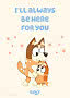 Bluey-Poster mit Mutter und Kind in Umarmung und dem Text „I’ll always be here for you“ auf hellem Grund.