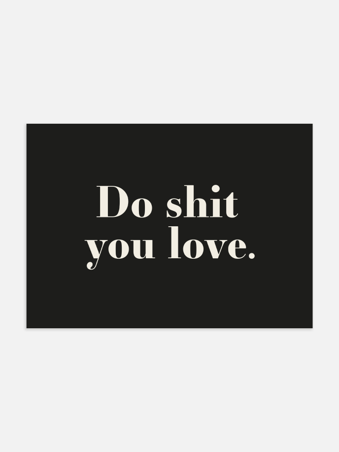 Do Shit You Love Poster